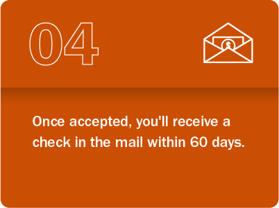 Step 4: Once accepted, you'll receive a check in the mail within 60 days.