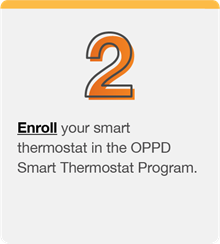 Enroll your smart thermostat in the OPPD Smart Thermostat Program.