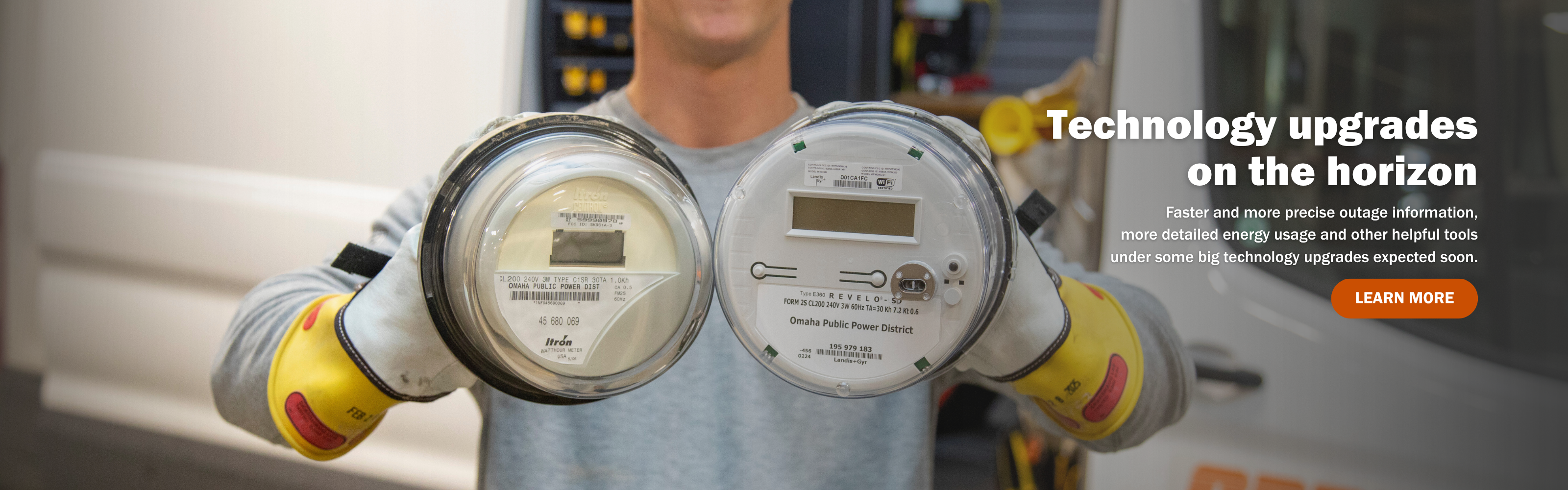 Technology upgrades on the horizon. Faster and more precise outage information, more detailed energy usage and other helpful tools under some big technology upgrades expected soon. Learn more.