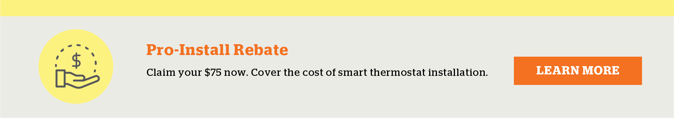Pro-Install Rebate: Claim your $75 now. Cover the cost of smart thermostat installation. Learn more.