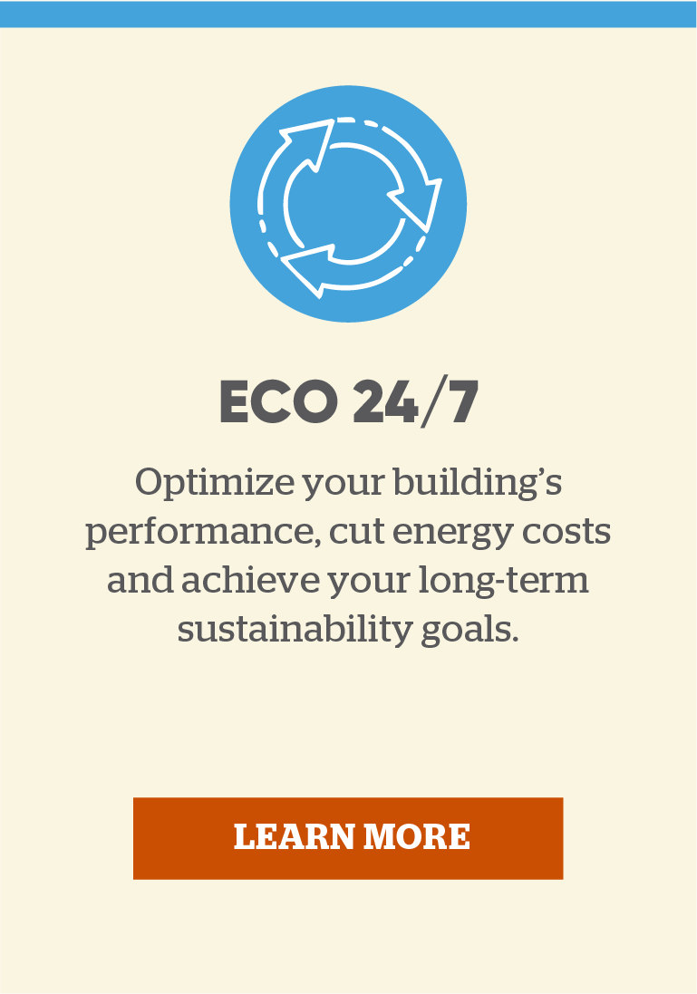 ECO 24/7: Optimize your building's performance, cut energy costs and achieve your long-term sustainability goals.