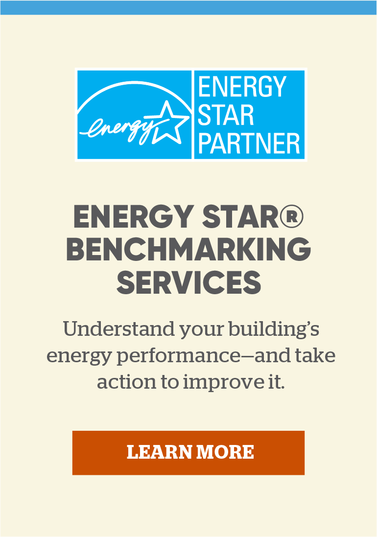ENERGY STAR® Benchmarking Services: Understand your building's energy performance—and take action to improve it.
