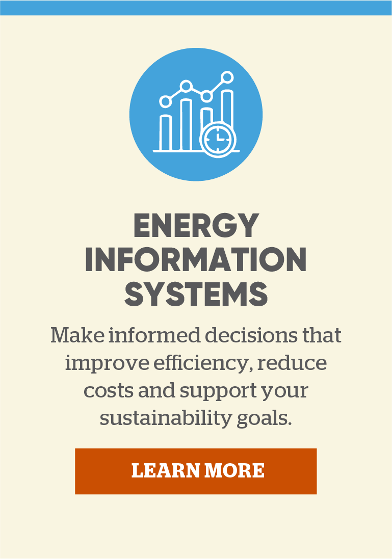 Energy Information Systems: Make informed decisions that improve efficiency, reduce costs and support your sustainability goals.