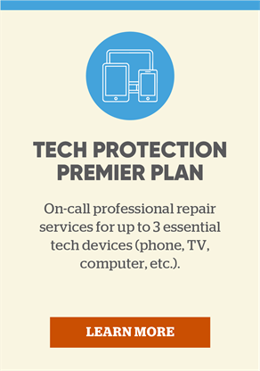 Tech Protection Premier Plan: On-call professional repair services for up to 3 essential tech devices (phone, TV, computer, etc.). Learn more.